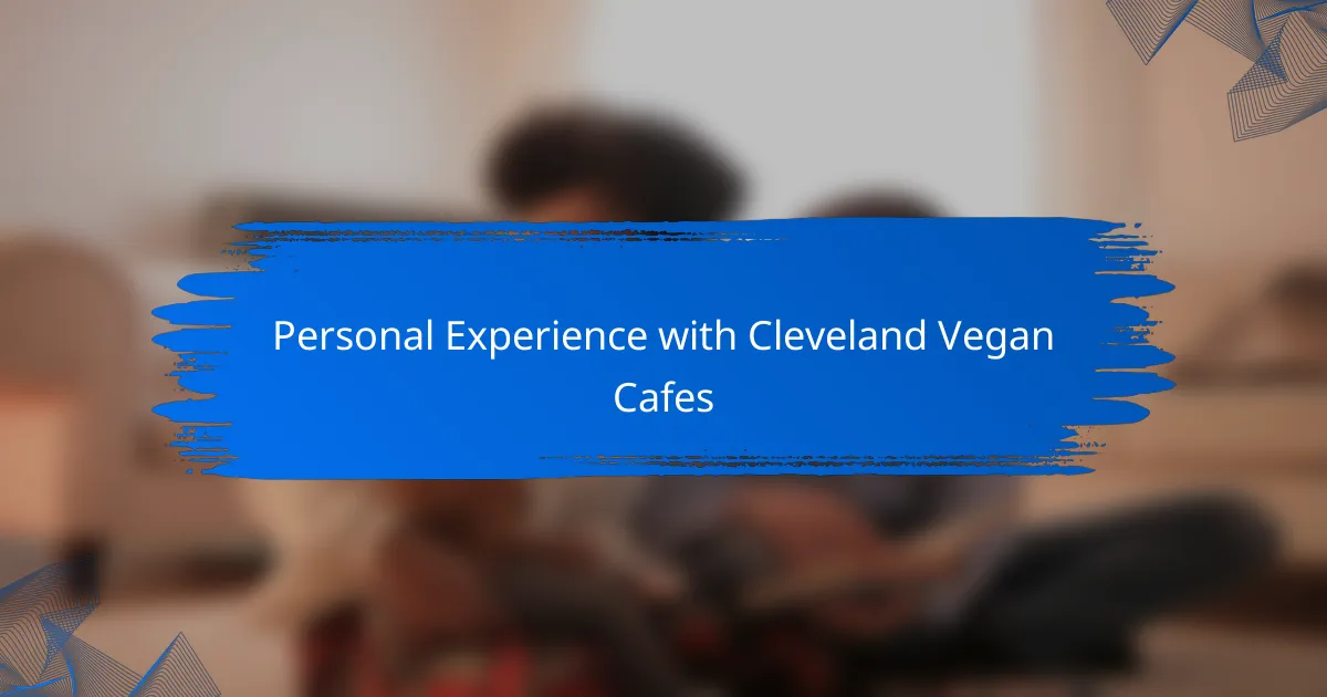 Personal Experience with Cleveland Vegan Cafes