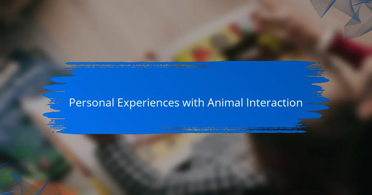 Personal Experiences with Animal Interaction