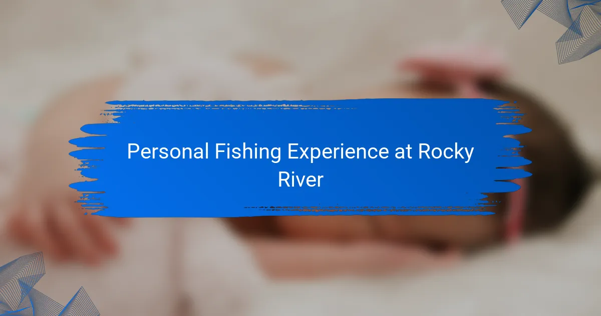 Personal Fishing Experience at Rocky River