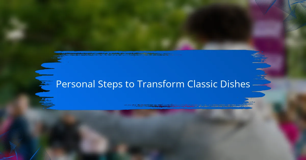 Personal Steps to Transform Classic Dishes