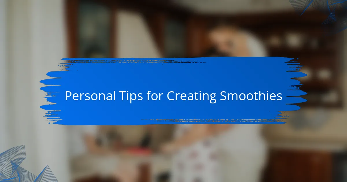 Personal Tips for Creating Smoothies