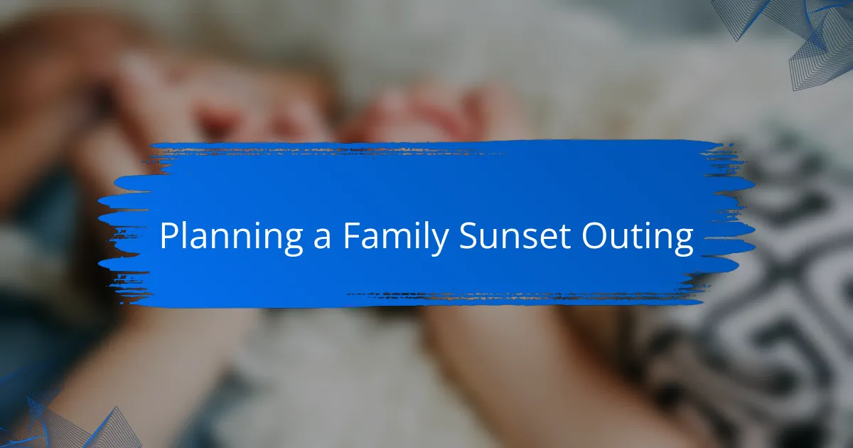 Planning a Family Sunset Outing