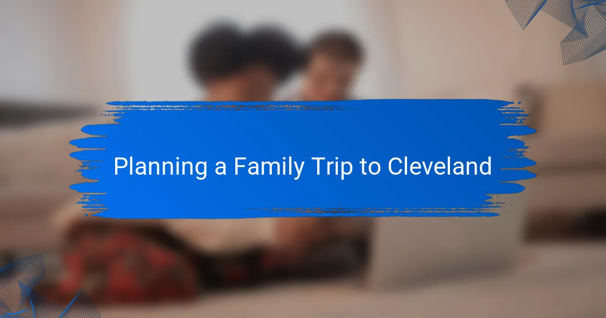 Planning a Family Trip to Cleveland