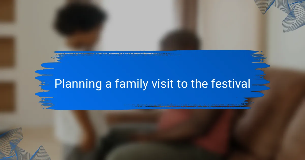 Planning a family visit to the festival