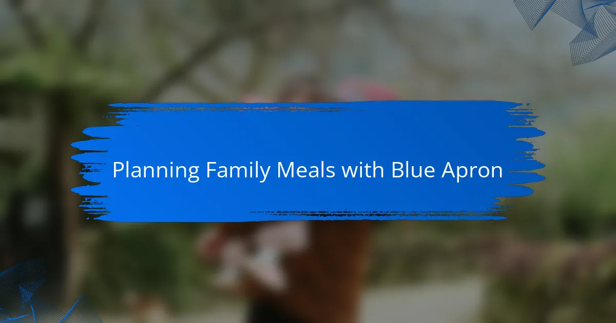 Planning Family Meals with Blue Apron