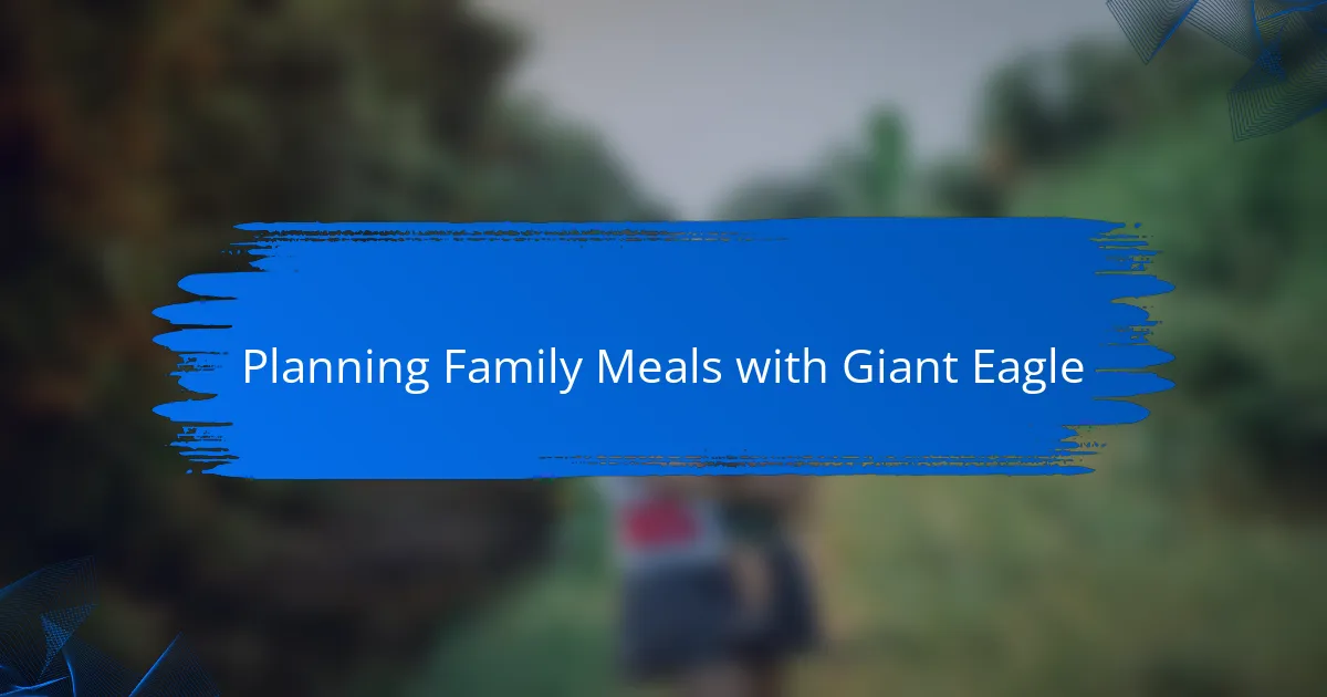 Planning Family Meals with Giant Eagle