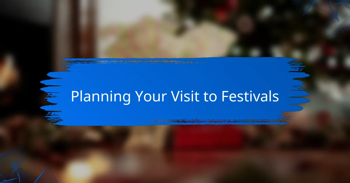 Planning Your Visit to Festivals