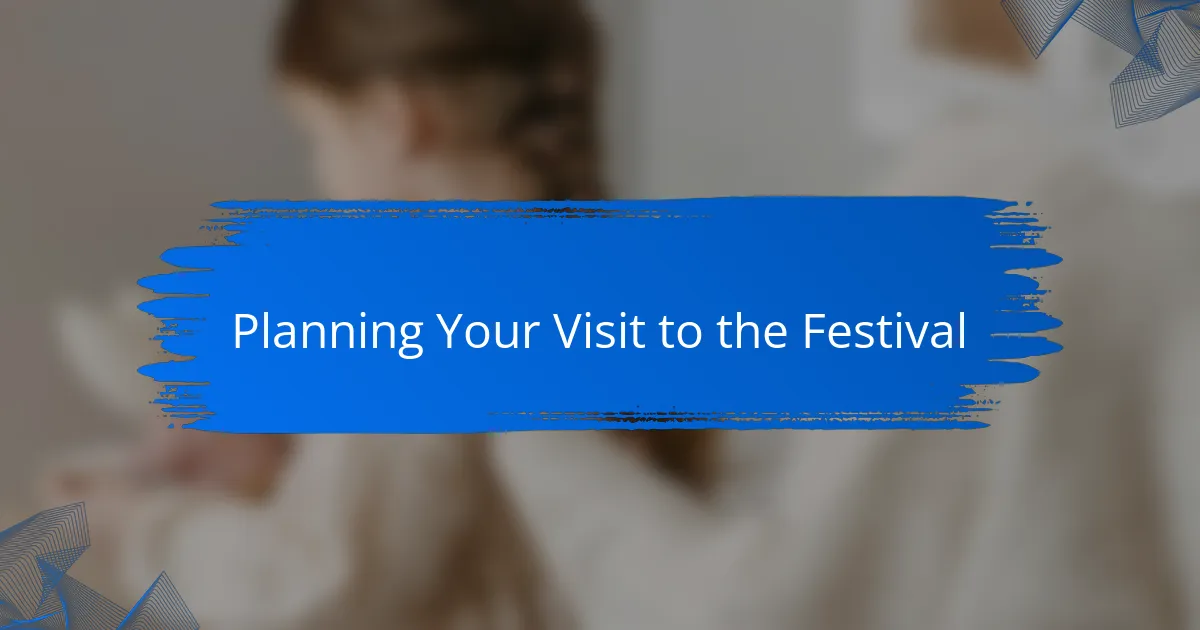 Planning Your Visit to the Festival