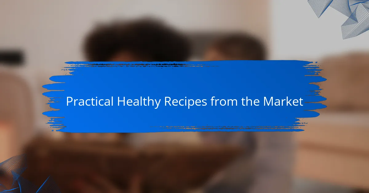 Practical Healthy Recipes from the Market