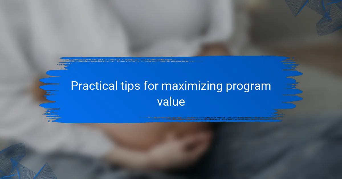 Practical tips for maximizing program value