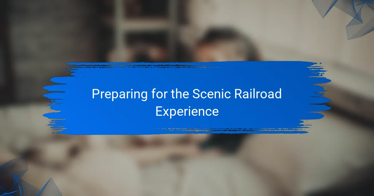 Preparing for the Scenic Railroad Experience