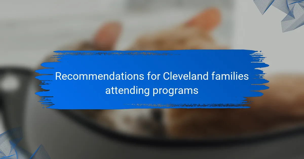 Recommendations for Cleveland families attending programs