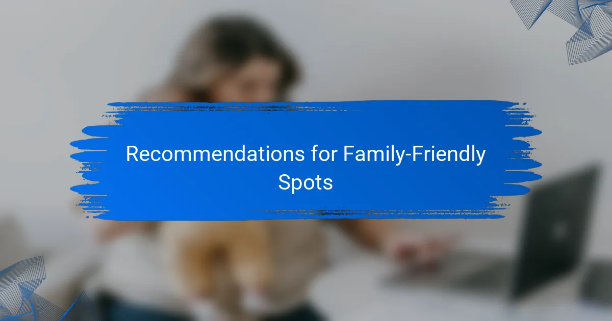 Recommendations for Family-Friendly Spots