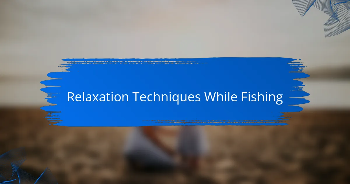 Relaxation Techniques While Fishing
