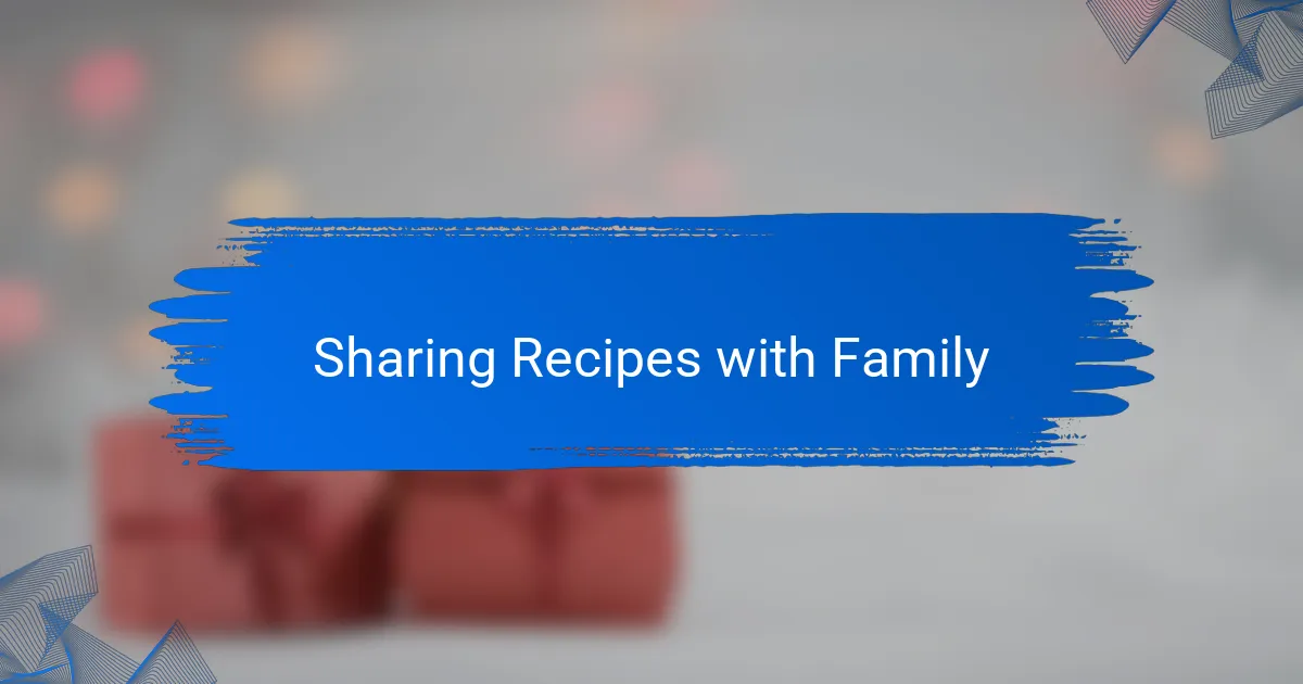 Sharing Recipes with Family