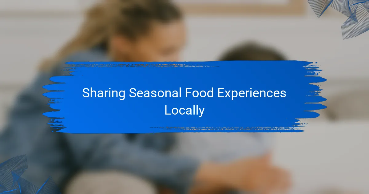 Sharing Seasonal Food Experiences Locally