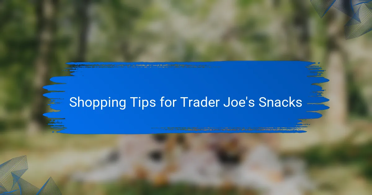 Shopping Tips for Trader Joe's Snacks