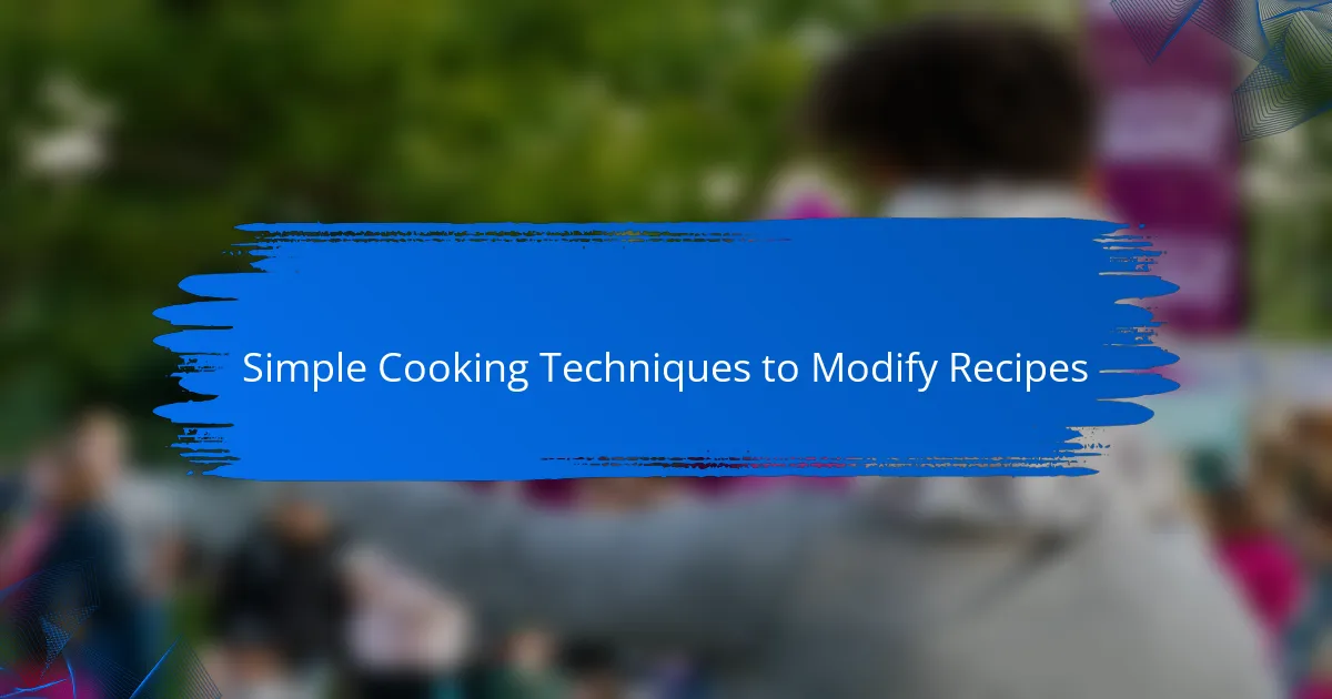 Simple Cooking Techniques to Modify Recipes