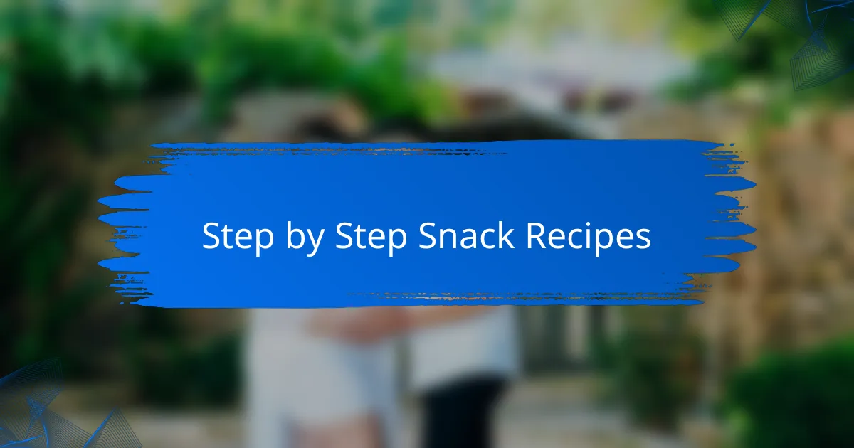 Step by Step Snack Recipes