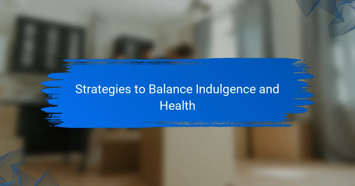 Strategies to Balance Indulgence and Health