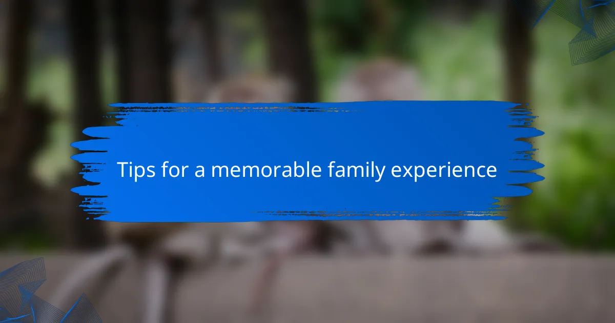 Tips for a memorable family experience