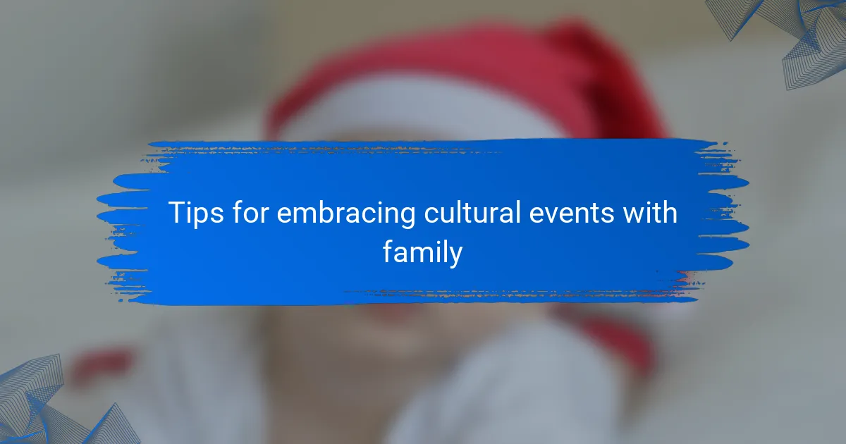 Tips for embracing cultural events with family