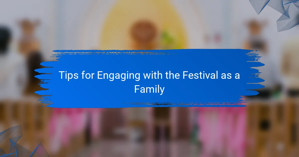 Tips for Engaging with the Festival as a Family