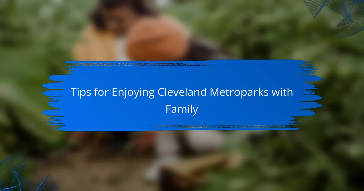 Tips for Enjoying Cleveland Metroparks with Family