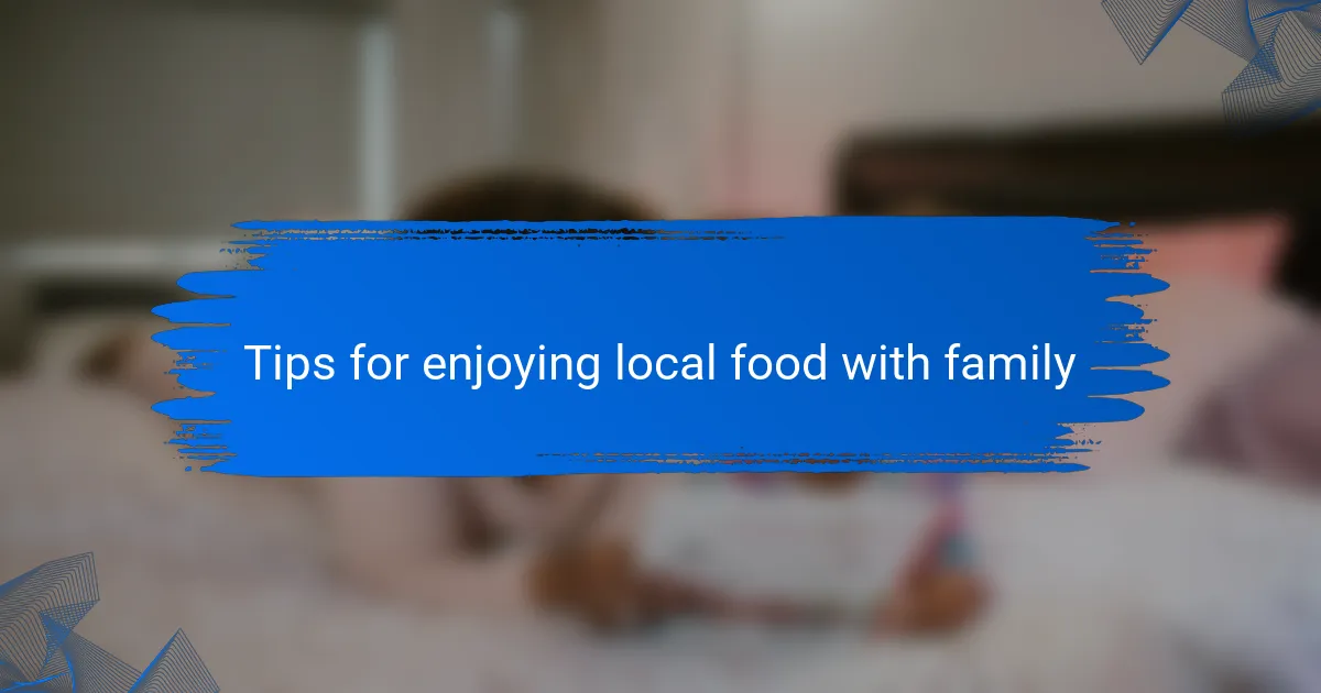 Tips for enjoying local food with family