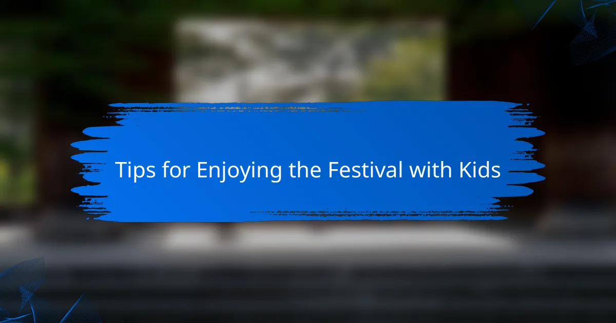 Tips for Enjoying the Festival with Kids