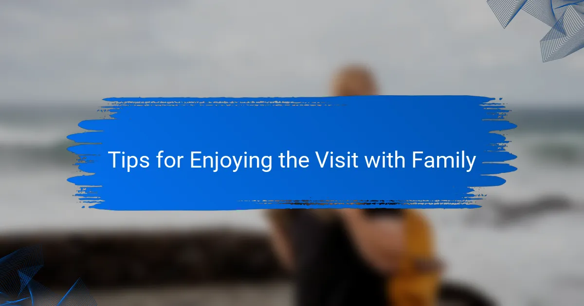 Tips for Enjoying the Visit with Family