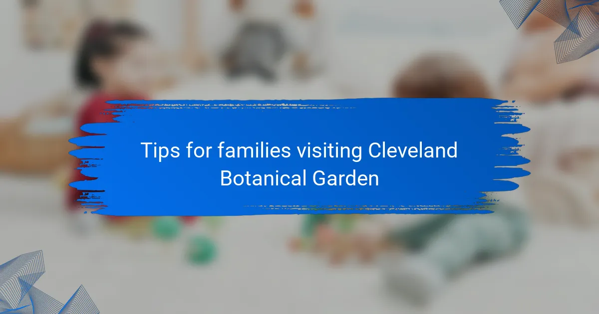 Tips for families visiting Cleveland Botanical Garden
