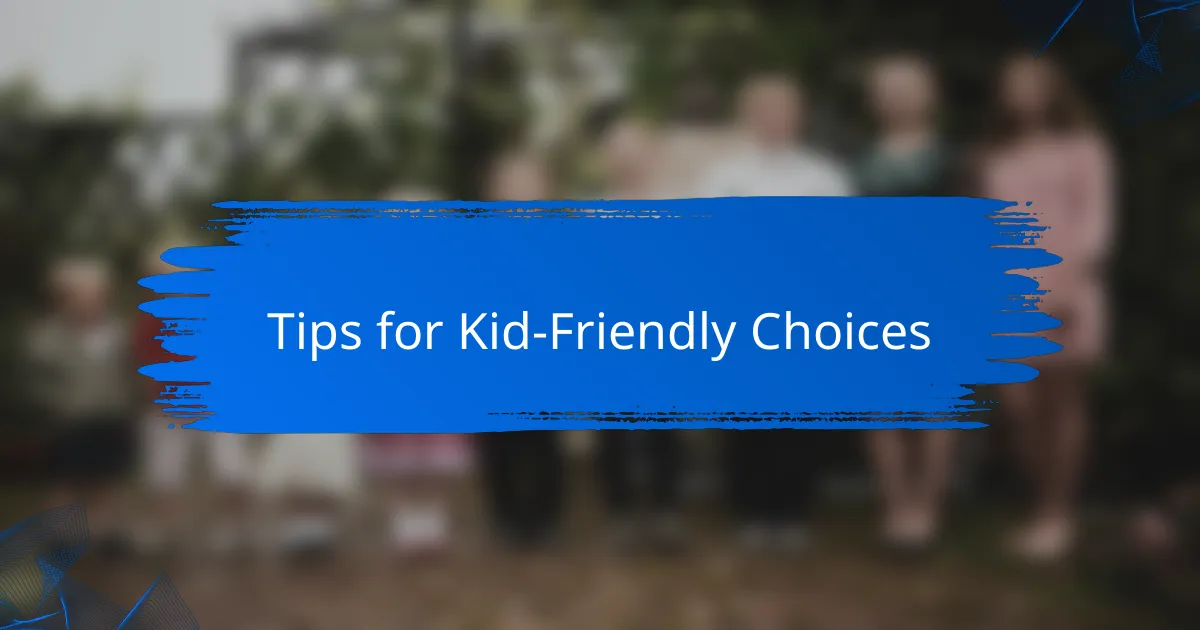 Tips for Kid-Friendly Choices