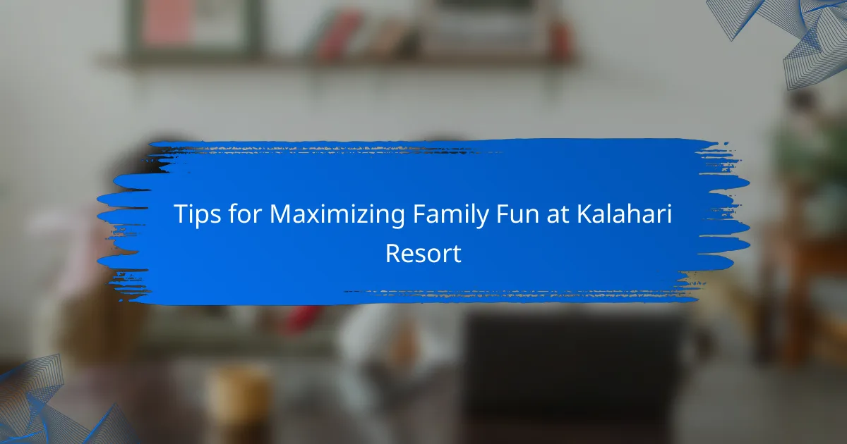 Tips for Maximizing Family Fun at Kalahari Resort