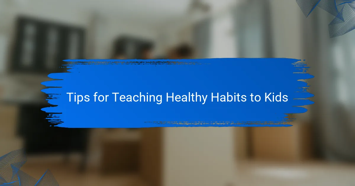 Tips for Teaching Healthy Habits to Kids