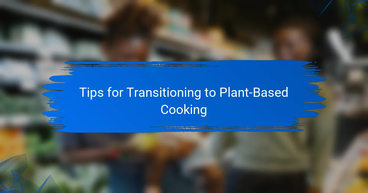 Tips for Transitioning to Plant-Based Cooking