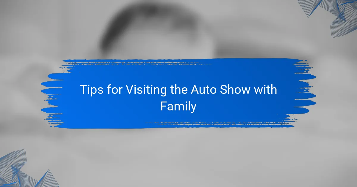 Tips for Visiting the Auto Show with Family