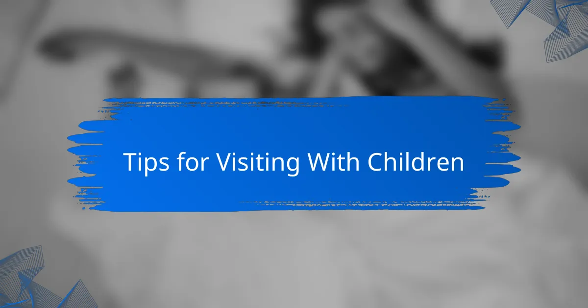 Tips for Visiting With Children