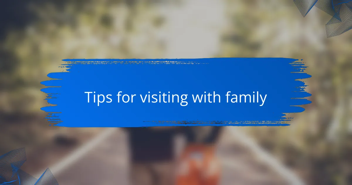 Tips for visiting with family