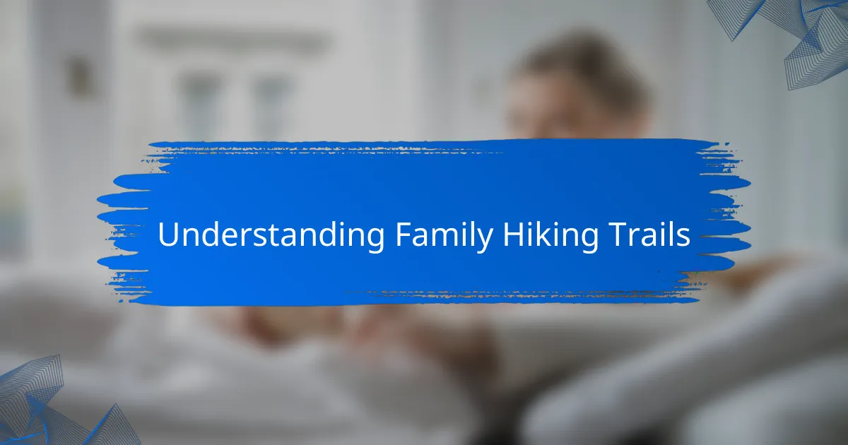 Understanding Family Hiking Trails