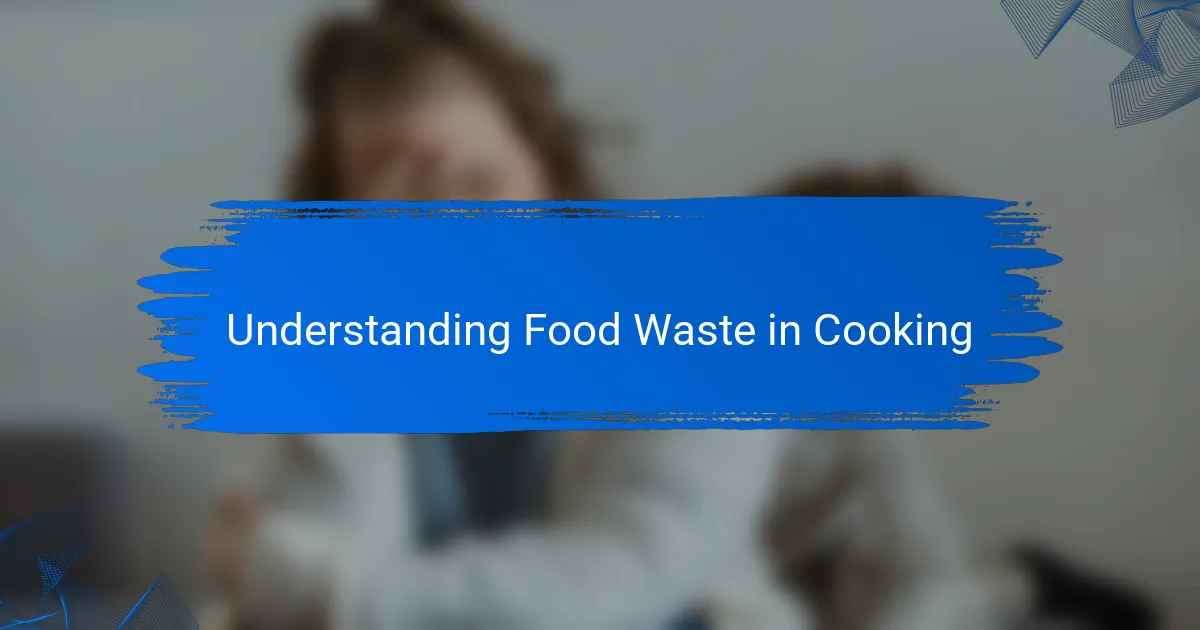 Understanding Food Waste in Cooking