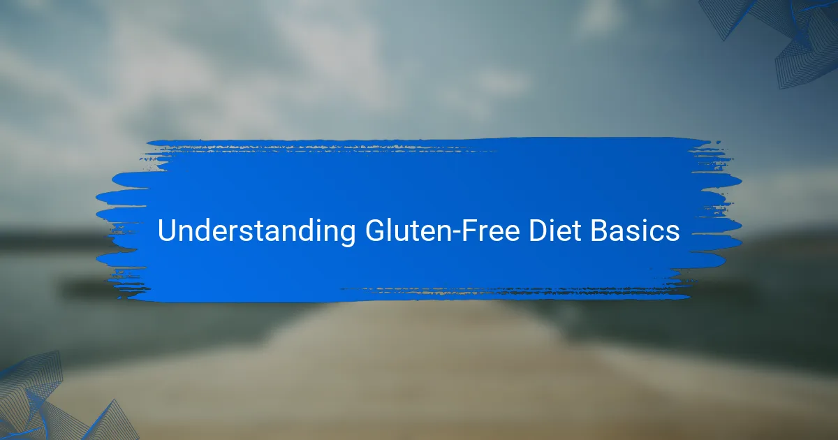 Understanding Gluten-Free Diet Basics