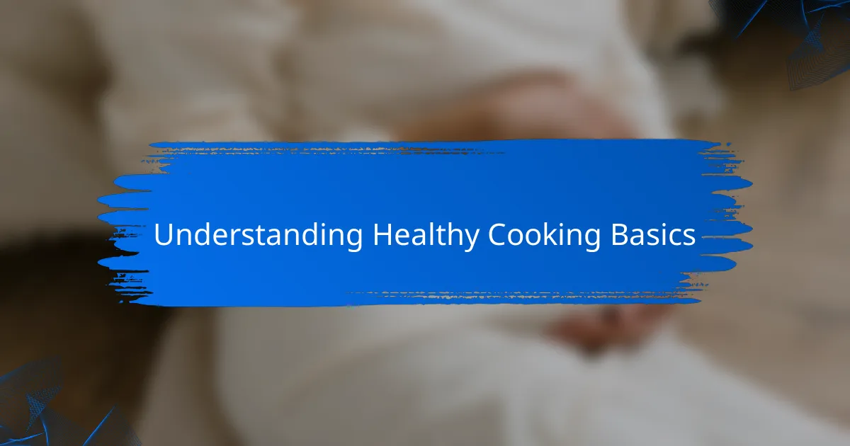 Understanding Healthy Cooking Basics