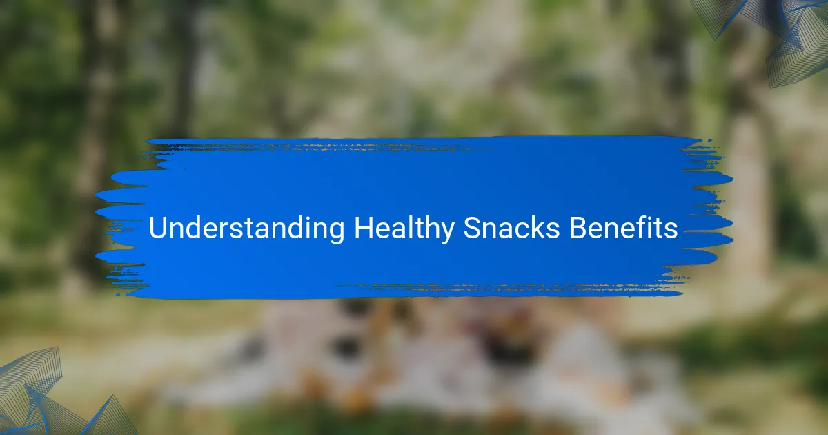 Understanding Healthy Snacks Benefits