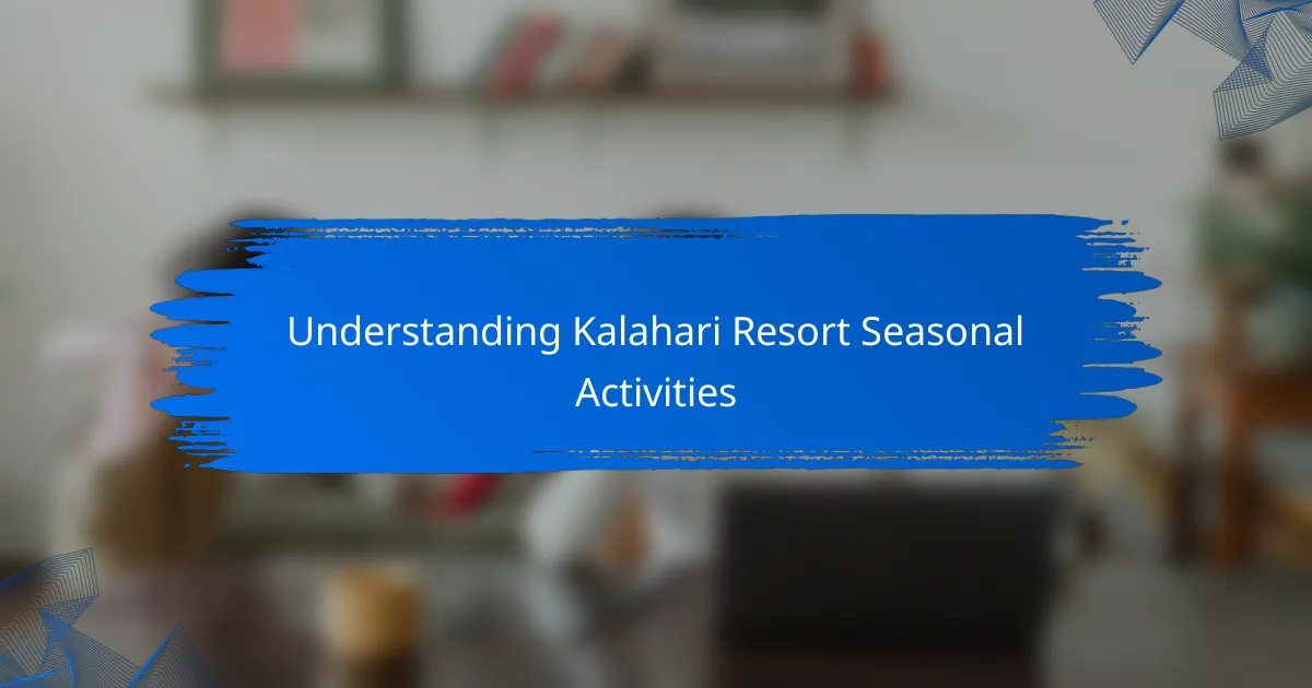Understanding Kalahari Resort Seasonal Activities