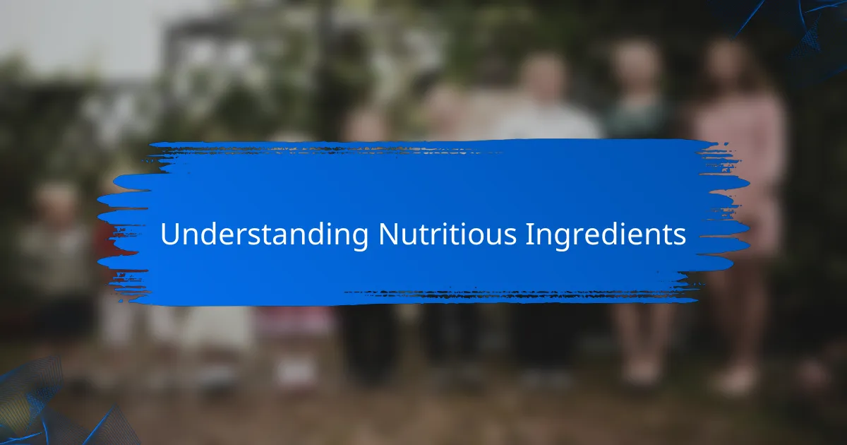 Understanding Nutritious Ingredients