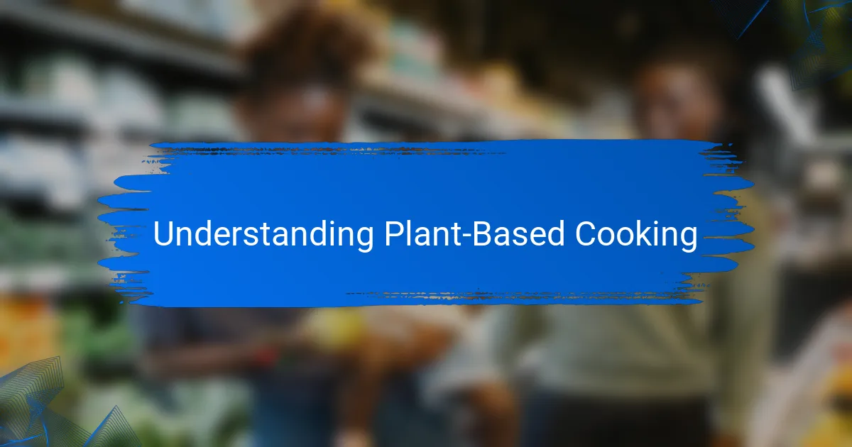 Understanding Plant-Based Cooking