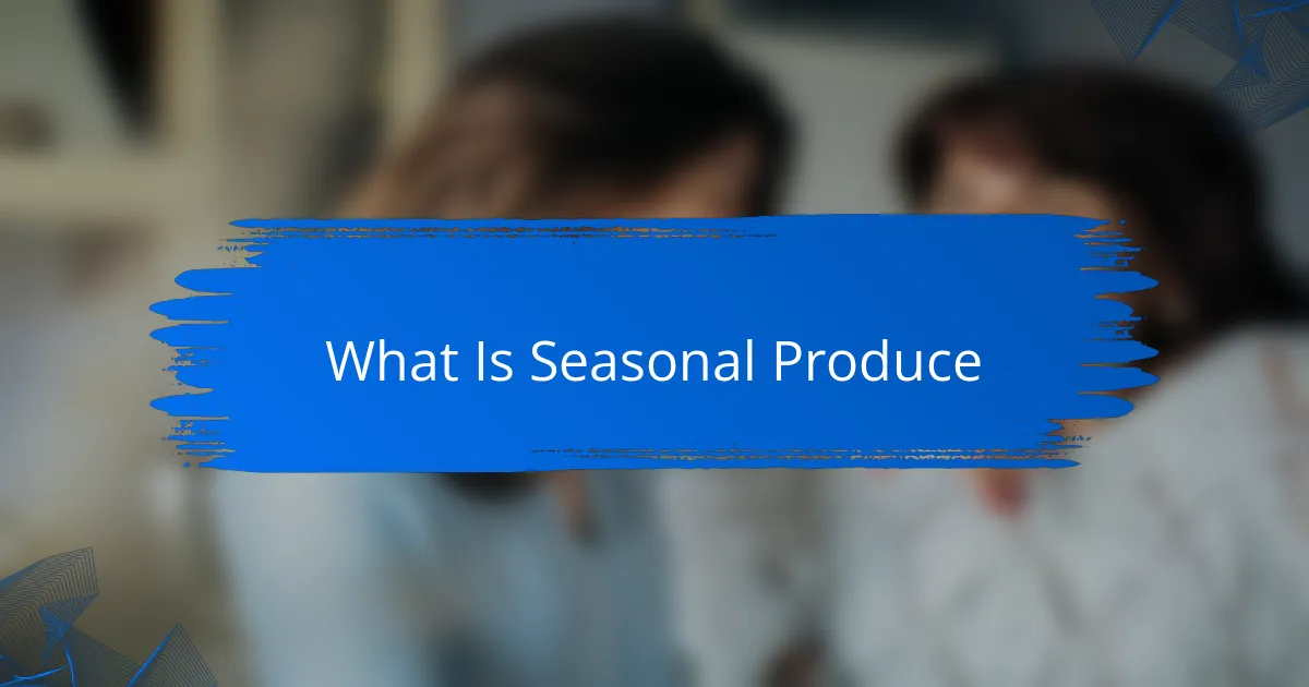 What Is Seasonal Produce