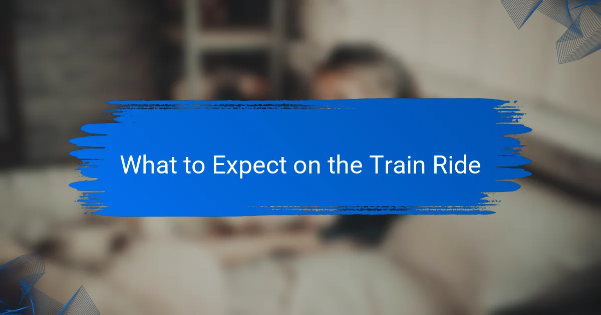 What to Expect on the Train Ride